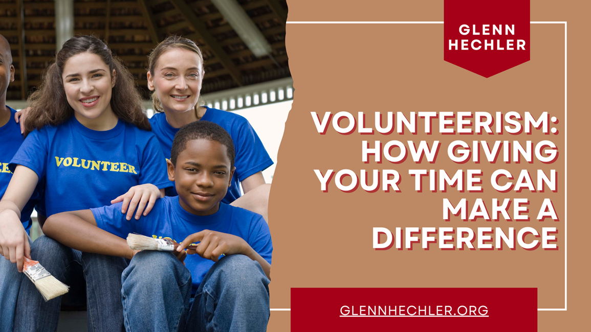 Giving Time Volunteerism: How Giving Your Time Can Make A Difference - Glenn ...