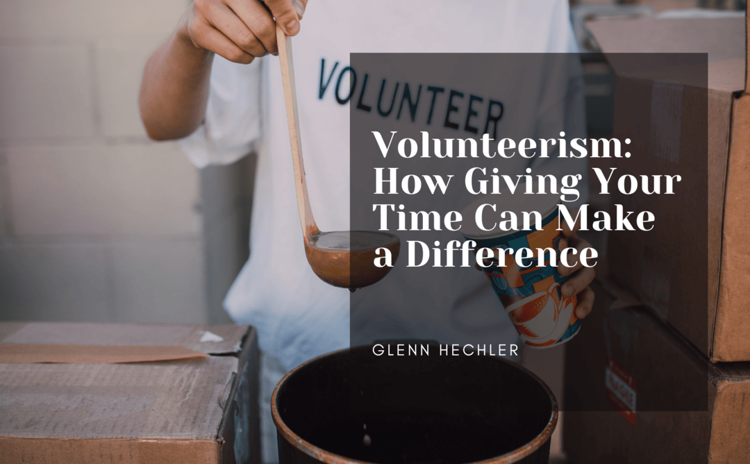 Volunteerism: How Giving Your Time Can Make a Difference
